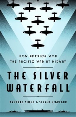The silver waterfall : how America won the war in the Pacific at Midway