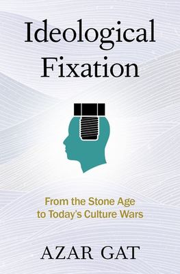 Ideological fixation : from the Stone Age to today's culture wars