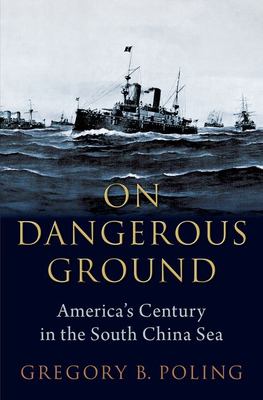 On dangerous ground : America's century in the South China Sea