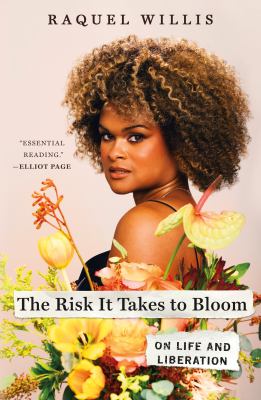 The risk it takes to bloom : on life and liberation
