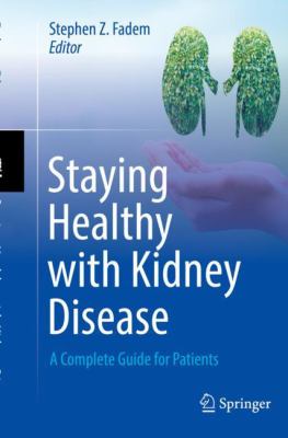 Staying healthy with kidney disease : a complete guide for patients