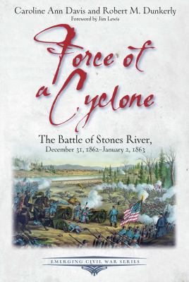 Force of a cyclone : the Battle of Stones River, December 31, 1862-January 2, 1863