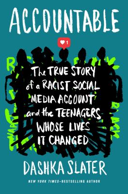Accountable : the true story of a racist social media account and the teenagers whose lives it changed