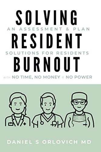 Solving resident burnout : an assessment and plan, practical solutions for residents with no time, no money, and no power