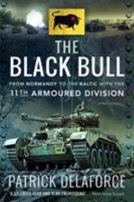 The black bull : from Normandy to the Baltic with the 11th Armoured Division