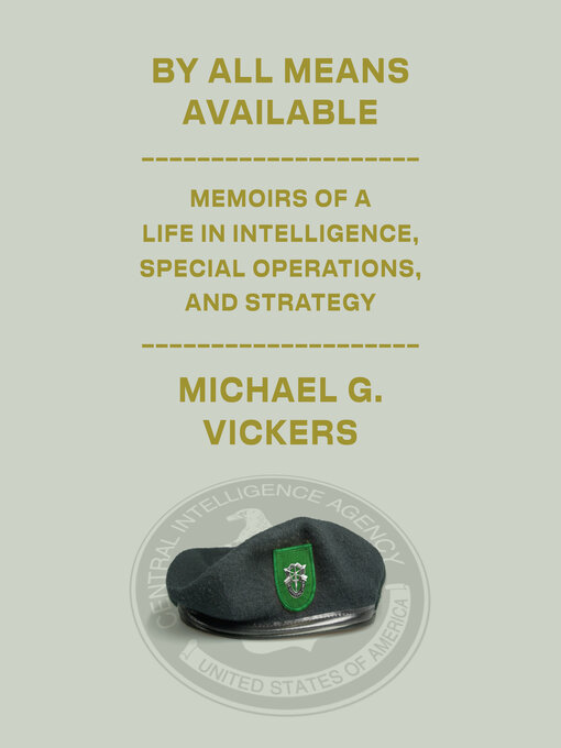 By All Means Available : Memoirs of a Life in Intelligence, Special Operations, and Strategy