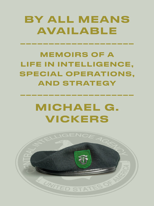 By All Means Available : Memoirs of a Life in Intelligence, Special Operations, and Strategy