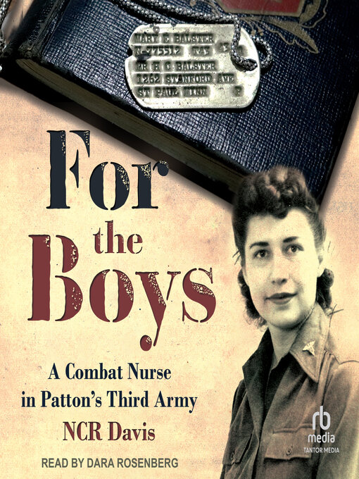 For the Boys : The True Account of a Combat Nurse in Patton's Third Army