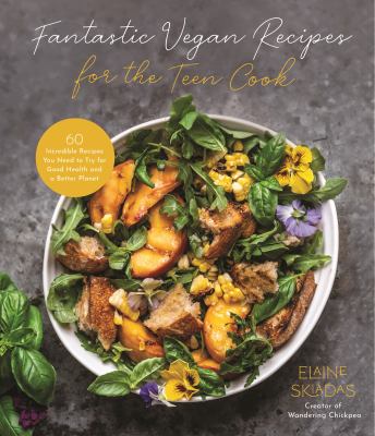 Fantastic vegan recipes for the teen cook : 60 incredible recipes you need to try for good health and a better planet