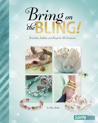 Bring on the bling! : bracelets, anklets, and rings for all occasions