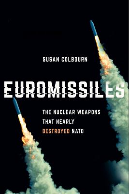 Euromissiles : the nuclear weapons that nearly destroyed NATO