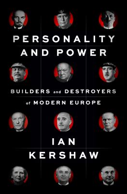 Personality and power : builders and destroyers of modern Europe