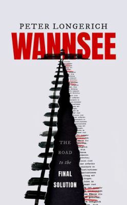 Wannsee : the road to the final solution