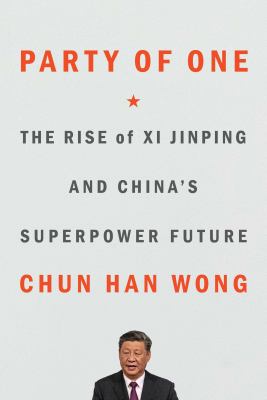 Party of one : the rise of Xi Jinping and China's superpower future