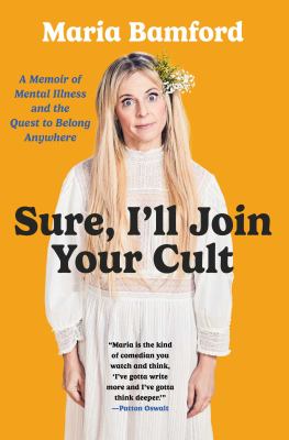 Sure, I'll join your cult : a memoir of mental illness and the quest to belong anywhere