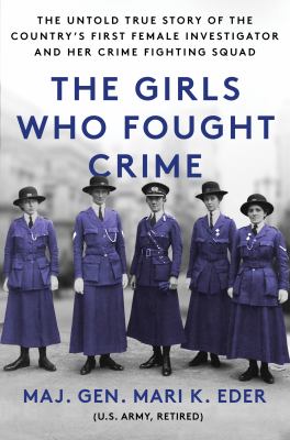 The girls who fought crime : the untold true story of the country's first female investigator and crime-fighting squads