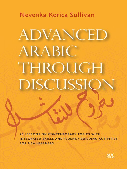 Advanced Arabic through Discussion : 20 Lessons on Contemporary Topics with Integrated Skills and Fluency-building Activities for MSA Learners