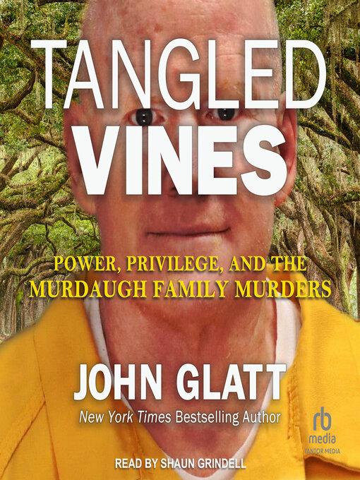 Tangled Vines : Power, Privilege, and the Murdaugh Family Murders