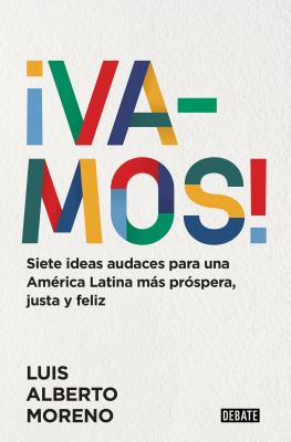 ¡Vamos! : siete ideas audaces para una América Latina más próspera, justa y feliz