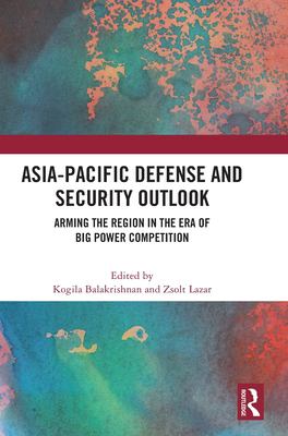 Asia-Pacific defense and security outlook : arming the region in the era of big power competition