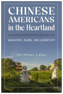 Chinese Americans in the heartland : migration, work and community