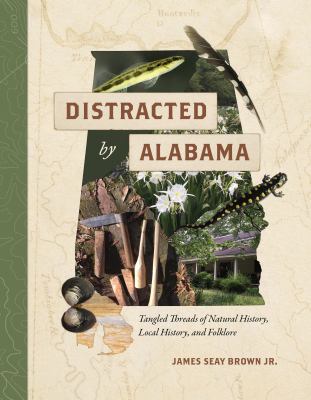 "Distracted by Alabama : tangled threads of natural history, local history, and folklore"