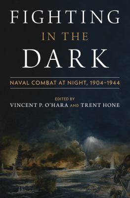 Fighting in the dark : naval combat at night: 1904-1944
