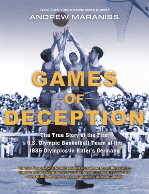 Games of deception : the true story of the U.S. Olympic basketball team at the 1936 Olympics in Hitler's Germany
