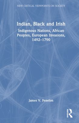 Indian, Black and Irish : indigenous nations, African peoples, European invasions, 1492-1790