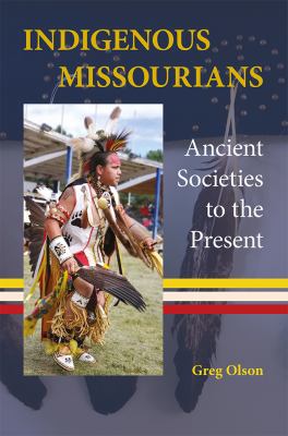 Indigenous Missourians : ancient societies to the present