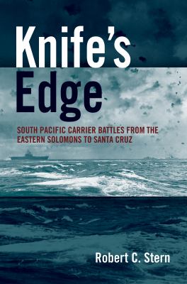 Knife's edge : South Pacific carrier battles from the eastern Solomons to Santa Cruz