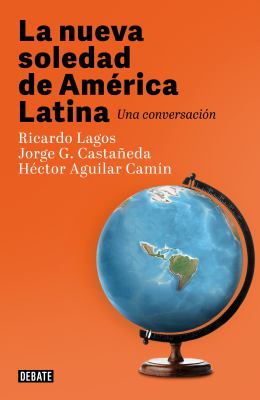 La nueva soledad de América Latina : una conversación