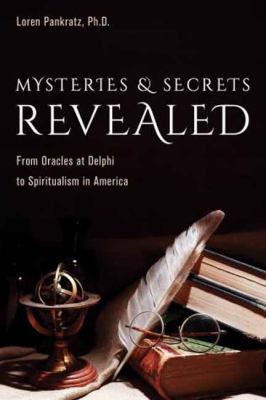 Mysteries and secrets revealed : from oracles at Delphi to spiritualism in America