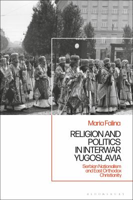 Religion and politics in interwar Yugoslavia : Serbian nationalism and East Orthodox Christianity