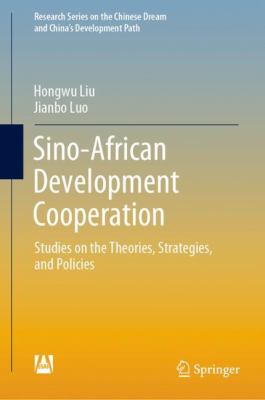 Sino-African development cooperation : studies on the theories, strategies, and policies