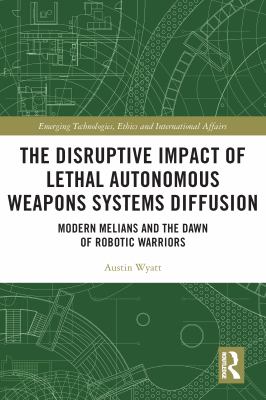 The disruptive impact of lethal autonomous weapons systems diffusion : modern melians and the dawn of robotic warriors