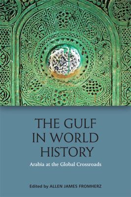 The Gulf in world history : Arabia at the global crossroads