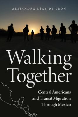 Walking together : Central Americans and transit migration through Mexico