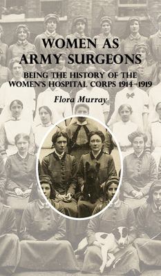 Women as Army surgeons : being the history of the women's hospital corps 1914-1919