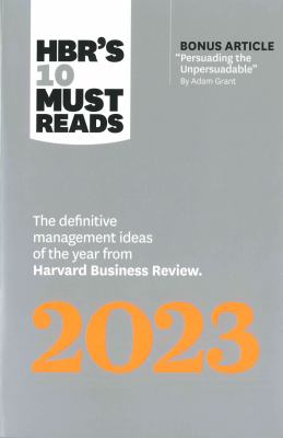 HBR's 10 must reads 2023 : the definitive management ideas of the year from Harvard Business Review