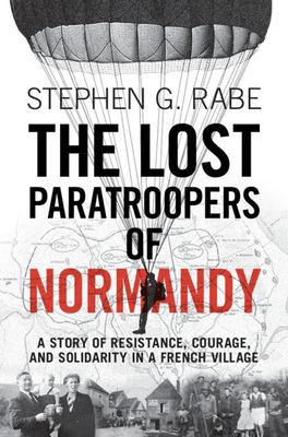 The lost paratroopers of Normandy : a story of resistance, courage, and solidarity in a French village