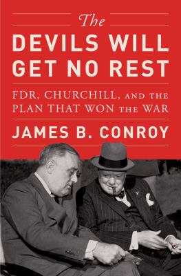 The devils will get no rest : FDR, Churchill, and the plan that won the war