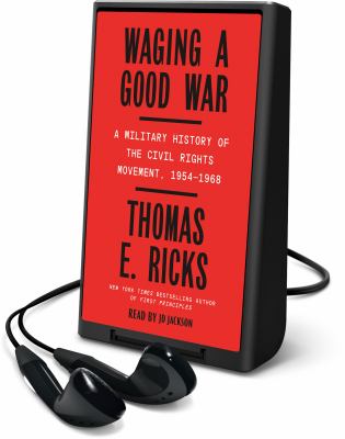 Waging a good war : a military history of the civil rights movement, 1954-1968