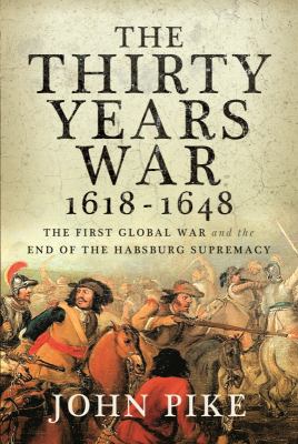 The Thirty Years War, 1618-1648 : the first global war and the end of the Habsburg supremacy