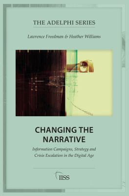 Changing the narrative : information campaigns, strategy and crisis escalation in the digital age