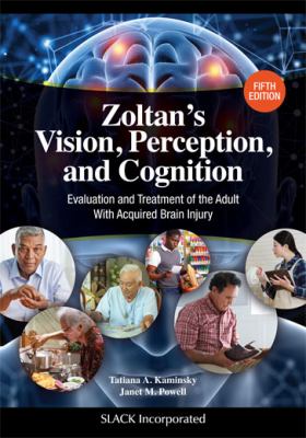 Zoltan's vision, perception, and cognition : evaluation and treatment of the adult with acquired brain injury