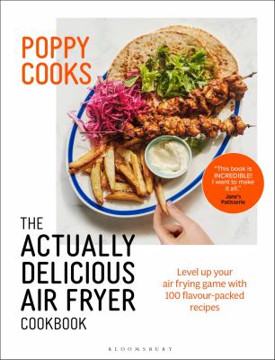 Poppy cooks : the actually delicious air fryer cookbook