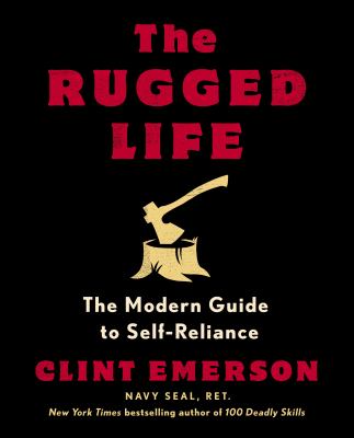 The rugged life : the modern guide to self-reliance