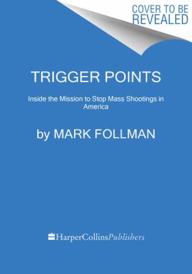 Trigger points : inside the mission to stop mass shootings in America