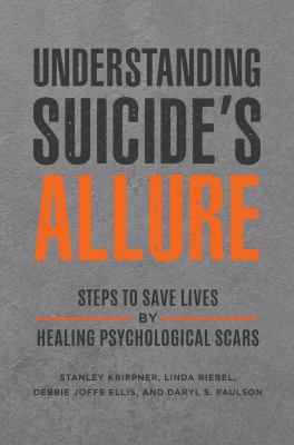 Understanding suicide's allure : steps to save lives by healing psychological scars